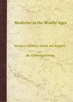Medicine In The Middle Ages . Extracts From .le Moyen Age Medical. By Dr. Edmond Dupouy; T