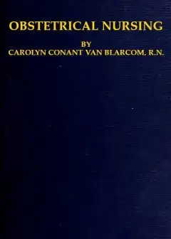 Obstetrical Nursing . A Text-Book On The Nursing Care Of The Expectant Mother, The Woman I