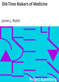 Old-Time Makers Of Medicine . The Story Of The Students And Teachers Of The Sciences Relat