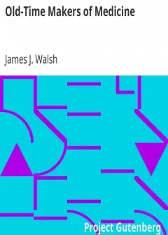 Old-Time Makers Of Medicine . The Story Of The Students And Teachers Of The Sciences Relat