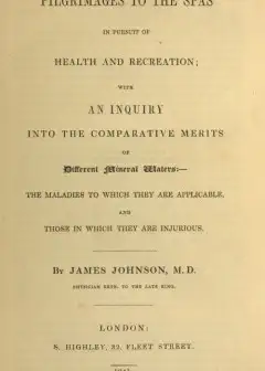 Pilgrimages To The Spas In Pursuit Of Health And Recreation . With An Inquiry Into The Com