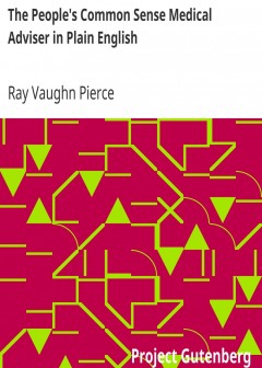 The People’s Common Sense Medical Adviser In Plain English . Or, Medicine Simplified, 54Th