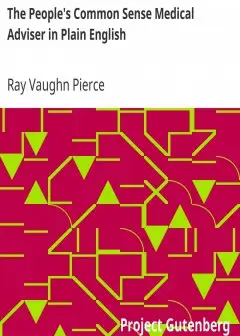 The People’s Common Sense Medical Adviser In Plain English . Or, Medicine Simplified, 54Th