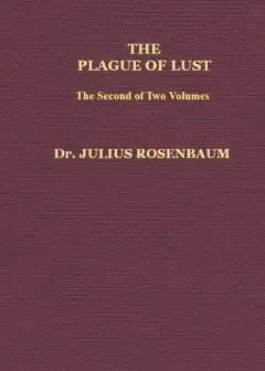 The Plague Of Lust, Vol. 2 (Of 2) . Being A History Of Venereal Disease In Classical Antiq