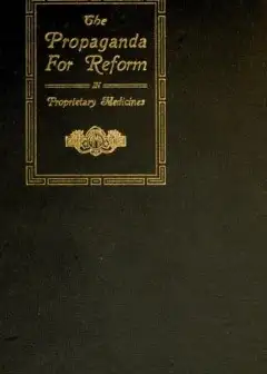 The Propaganda For Reform In Proprietary Medicines, Vol. 1 Of 2
