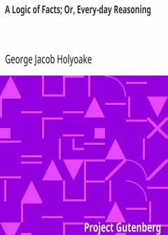 A Logic Of Facts; Or, Every-Day Reasoning