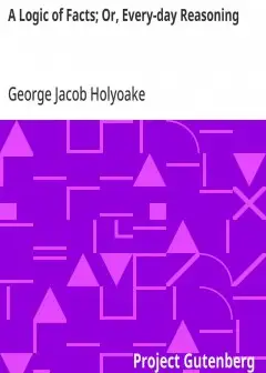 A Logic Of Facts; Or, Every-Day Reasoning