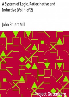 A System Of Logic, Ratiocinative And Inductive (Vol. 1 Of 2)