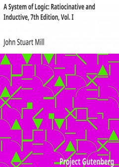 A System Of Logic. Ratiocinative And Inductive, 7Th Edition, Vol. I