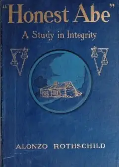 Honest Abe. A Study In Integrity Based On The Early Life Of Abraham Lincoln