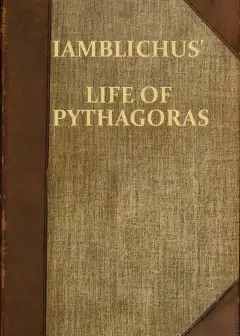 Iamblichus’ Life Of Pythagoras, Or Pythagoric Life . Accompanied By Fragments Of The Ethic