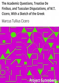 The Academic Questions, Treatise De Finibus, And Tusculan Disputations, Of M.t. Cicero, Wi