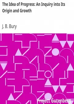 The Idea Of Progress. An Inquiry Into Its Origin And Growth