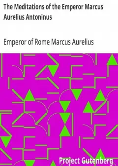 The Meditations Of The Emperor Marcus Aurelius Antoninus . A New Rendering Based On The Fo