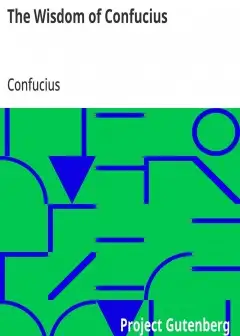 The Wisdom Of Confucius . With Critical And Biographical Sketches