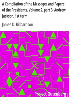 A Compilation Of The Messages And Papers Of The Presidents. Volume 2, Part 3. Andrew Jacks