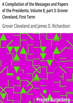 A Compilation Of The Messages And Papers Of The Presidents. Volume 8, Part 3. Grover Cleve