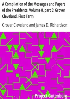 A Compilation Of The Messages And Papers Of The Presidents. Volume 8, Part 3. Grover Cleve
