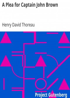 A Plea For Captain John Brown . Read To The Citizens Of Concord, Massachusetts On Sunday E