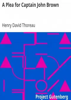 A Plea For Captain John Brown . Read To The Citizens Of Concord, Massachusetts On Sunday E