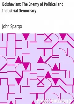 Bolshevism. The Enemy Of Political And Industrial Democracy