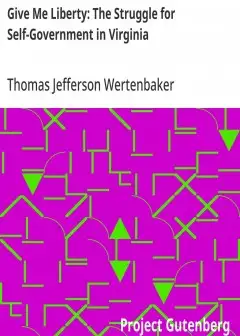 Give Me Liberty. The Struggle For Self-Government In Virginia