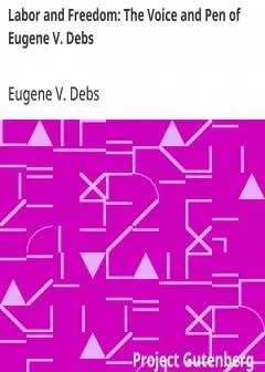 Labor And Freedom. The Voice And Pen Of Eugene V. Debs