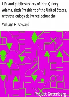 Life And Public Services Of John Quincy Adams, Sixth President Of The United States, With