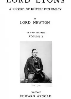 Lord Lyons. A Record Of British Diplomacy, Vol. 1 Of 2