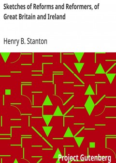 Sketches Of Reforms And Reformers, Of Great Britain And Ireland