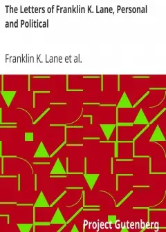 The Letters Of Franklin K. Lane, Personal And Political