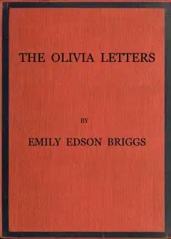 The Olivia Letters . Being Some History Of Washington City For Forty Years As Told By The