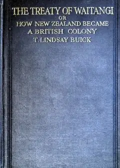 The Treaty Of Waitangi; Or, How New Zealand Became A British Colony