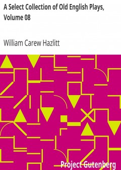 A Select Collection Of Old English Plays, Volume 08