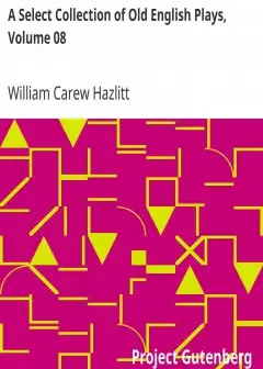 A Select Collection Of Old English Plays, Volume 08