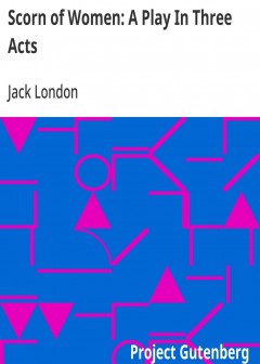 Scorn Of Women. A Play In Three Acts