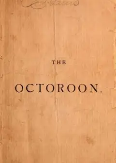 The Octoroon; Or, Life In Louisiana. A Play In Five Acts