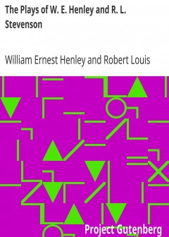 The Plays Of W. E. Henley And R. L. Stevenson