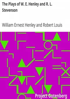 The Plays Of W. E. Henley And R. L. Stevenson