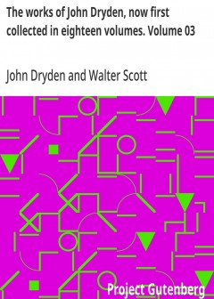 The Works Of John Dryden, Now First Collected In Eighteen Volumes. Volume 03