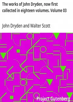 The Works Of John Dryden, Now First Collected In Eighteen Volumes. Volume 03
