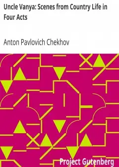 Uncle Vanya. Scenes From Country Life In Four Acts