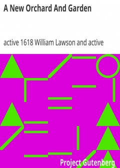 A New Orchard And Garden . Or, The Best Way For Planting, Grafting, And To Make Any Ground