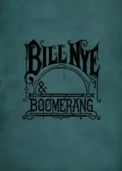 Bill Nye And Boomerang . Or, The Tale Of A Meek-Eyed Mule, And Some Other Literary Gems