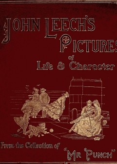 John Leech’s Pictures Of Life And Character, Vol. 2 (Of 3) . From The Collection Of .mr. P