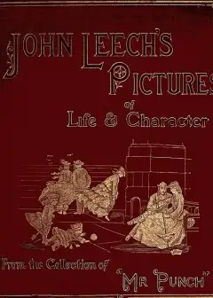 John Leech’s Pictures Of Life And Character, Vol. 2 (Of 3) . From The Collection Of .mr. P