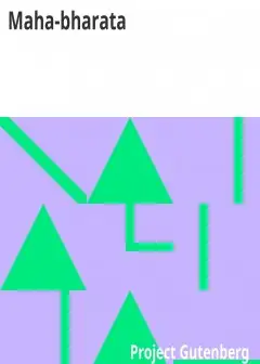 Maha-Bharata . The Epic Of Ancient India Condensed Into English Verse