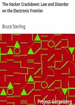 The Hacker Crackdown. Law And Disorder On The Electronic Frontier