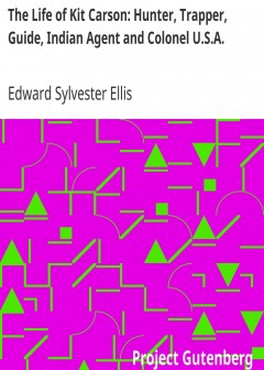 The Life Of Kit Carson. Hunter, Trapper, Guide, Indian Agent And Colonel U.s.a