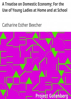 A Treatise On Domestic Economy; For The Use Of Young Ladies At Home And At School